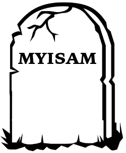 RIP MyISAM